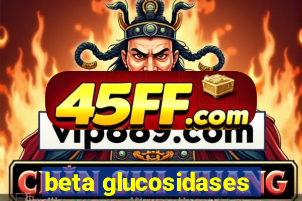 beta glucosidases